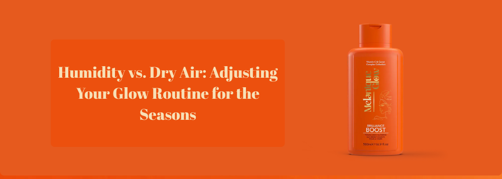 Humidity vs. Dry Air: Adjusting Your Glow Routine for the Seasons